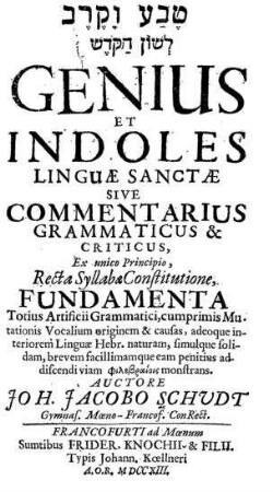 Genius et indoles linguae sanctae sive commentarius grammaticus & criticus ... / auctore Joh. Jacobo Schudt