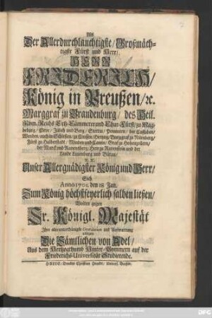 Als Der Allerdurchlauchtigste, Großmächtigste Fürst und Herr, Herr Frjderjch, König in Preußen ... Sich Anno 1701. den 18. Jan. Zum König höchstfeyerlich salben ließen, Wolten gegen Sr. Königl. Majestät Jhre allerunterthänigste Gratulation und Aufwartung ablegen Die Sämtlichen von Adel, Aus dem Hertzogthumb Hinter-Pommern auf der Friederichs-Universität Studierende