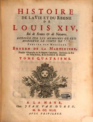 Histoire De La Vie Et Du Regne De Louis XIV, Roi de France & de Navarre : Redigée Sur Les Memoires De Feu Monsieur Le Comte De ***. Tome Quatrieme