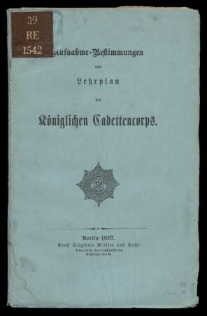 Aufnahme-Bestimmungen und Lehrplan des Königlichen Cadettencorps