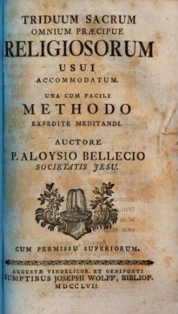 Triduum Sacrum Omnium Praecipue Religiosorum Usui Accommodatum : Una Cum Facili Methodo Expedite Meditandi