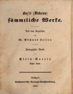 Boz's (Dickens) sämmtliche Werke. 20, Klein-Dorrit : erster Band