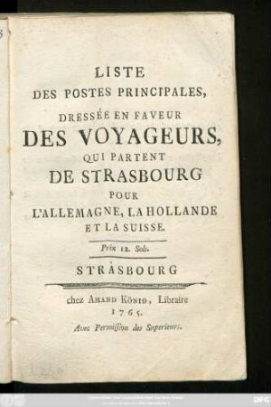 Liste Des Postes Principales, Dressée En Faveur Des Voyageurs, Qui Partent De Strasbourg Pour L'Allemagne, La Hollande Et La Suisse : Prix 12. Sols.