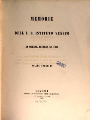 Memorie del Reale Istituto Veneto di Scienze, Lettere ed Arti. 11. 1862, P. 1