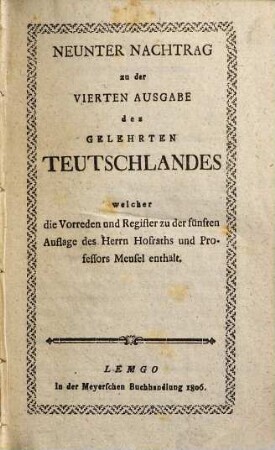 Das gelehrte Teutschland oder Lexikon der jetztlebenden Teutschen Schriftsteller, [13] = 9. Nachtr.