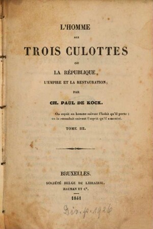 L' homme aux trois culottes ou La République, l'Empire et la Restauration; par Charles Paul de Kock, 3