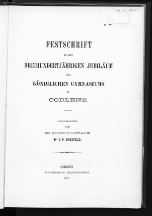 Festschrift zu dem dreihundertjährigen Jubiläum des Königlichen Gymnasiums zu Coblenz