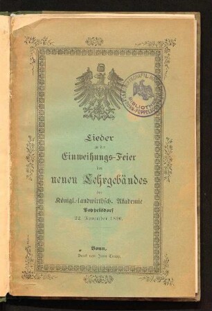 Lieder zu der Einweihungs-Feier des neuen Lehrgebäudes der Königl.-landwirthsch. Akademie Poppelsdorf, 22. November 1890