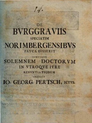 De Burggraviis, Speciatim Norimbergensibus Pauca Disserit Simulque Solemnem Doctorum In Utroque Iure Renuntiationem