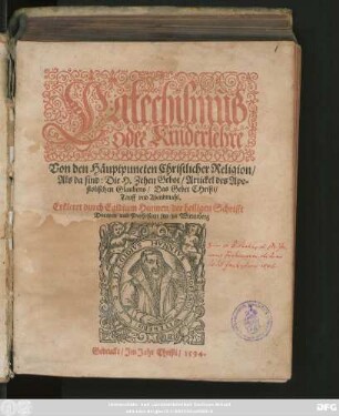 Catechismus || oder Kinderlehre || Von den Häuptpuncten Christlicher Religion/|| Als da sind: Die H. Zehen Gebot/ Artickel des Apo=||stolischen Glaubens/ Das Gebet CHristi/|| Tauff vnd Abendmahl.|| Erkleret durch Egidium Hunnen/ der heiligen Schrifft || Doctorn vnd Professorn jtzo zu Wittenberg ||