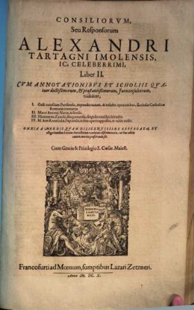 Consiliorvm, Seu Responsorum Alexandri Tartagni Imolensis, IC. Celeberrimi, Liber ..., II.