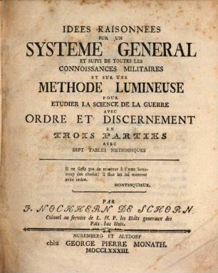 Idées Raisonnées Sur Un Systeme Des Connoissances Militaires, Et Sur Une Methode Pour Etudier La Science De La Guerre : Avec Ordre Et Discernement En Trois Parttes Avec Sept Tables Methodiques