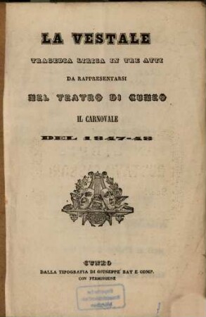 La vestale : Tragedia lirica in 3 atti. [Textverf.: Salvatore Cammarano]. (Musica: Saverio Mercadante). Da rappresentarsi nel Teatro di Cuneo il Carnovale del 1847-48