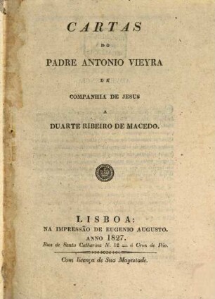 Cartas, 4. Cartas do Padre Antonio Vieyra e Duarte Ribeiro de Macedo. - 1827. - 354 S.