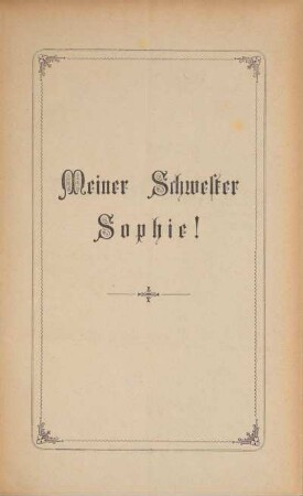 Meiner Schwester Sophie!