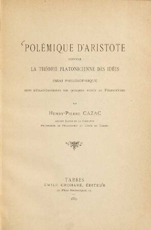 Polémique d'Aristote contre la théorie platonicienne des idées : Essai philosophique suivi d'éclaircissements sur quelques points du Péripatétisme