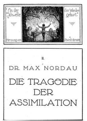 Die Tragödie der Assimilation / von Max Nordau. Mit e. Vorw. d. Hrsg. Davis Erdtracht