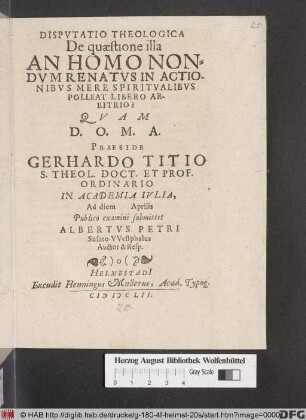 Disputatio Theologica De quaestione illa An Homo Nondum Renatus In Actionibus Mere Spiritualibus Polleat Libero Arbitrio?