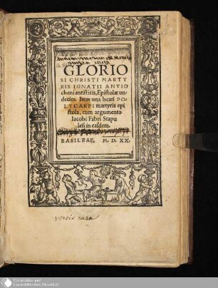 GLORIO||SI CHRISTI MARTY||RIS IGNATII ANTIO||cheni antistitis, Epistolae un/||decim. Item una beati PO/||LYCARPI martyris epi||stola, cum argumento || Iacobi Fabri Stapu||leñ in easdem.||