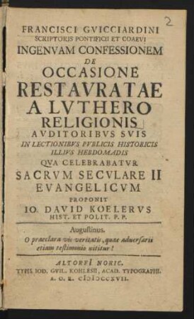 Francisci Gvicciardini Scriptoris Pontificii Et Coaevi Ingenvam Confessionem De Occasione Restavratae A Lvthero Religionis