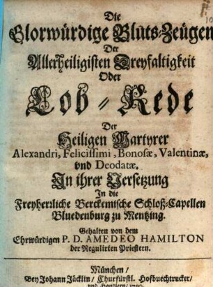 Die glorwürdige Blutzeugen der Allerheiligsten Dreyfaltigkeit : oder Lobrede der Martyrer Alexandri Felicissimi Bonosae ...