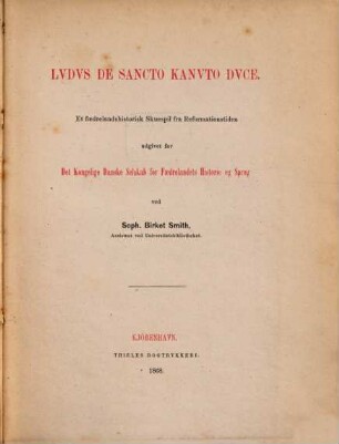 Ludus de sancto Kanuto duce : Et faedrelandshistorisk Skuespil fra Reformationstiden udgivet for Det Kongelige Danske Selskab for Faedrelandets Historie og Sprog ved Soph. Birket Smith