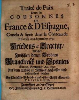 Traité de Paix entre les Couronnes de France et d'Espagne : Conclu a Ryswyk ... 1697