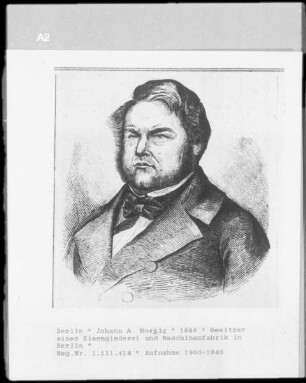 Johann A. Borsig (Besitzer einer Eisengießerei und Maschinenfabrik in Berlin)