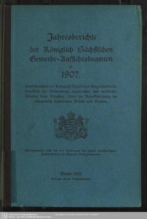 1907: Jahresberichte der Königlich-Sächsischen Gewerbe-Aufsichtsbeamten : nebst Jahresbericht des Oberbergamtes und der Bergämter
