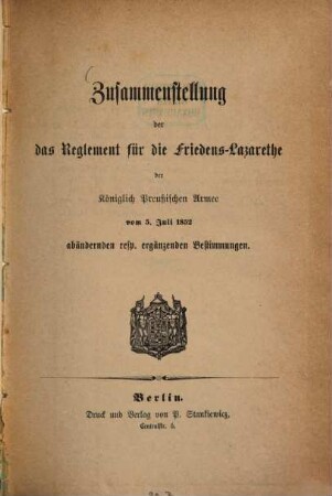 Zusammenstellung der das Reglement für die Friedens-Lazarethe der kgl. Preußischen Armee vom 5. Juli 1852 abändernden resp. ergänzenden Bestimmungen