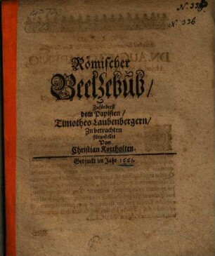 Römischer Beelzebub, zuförderst dem Papisten Timotheo Laubenbergern zu betrachten fürgestellet ...