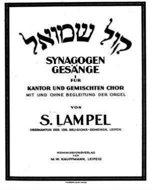 Synagogen-Gesänge : für Kantor und gemischten Chor ; mit und ohne Begleitung der Orgel / von S. Lampel