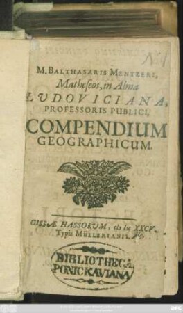 M. Balthasaris Mentzeri, Matheseos, in Alma Ludoviciana, Professoris Publici, Compendium Geographicum