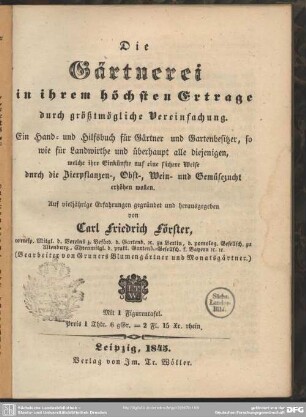Die Gärtnerei in ihrem höchsten Ertrage durch größtmögliche Vereinfachung : ein vollständiges Hand- u. Hilfsbuch für Gärtner ...