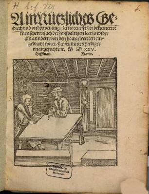 Ain nützlich Gespräch und underweisung zu notturfft der bekümmerten menschen ursach der zwispaltigen leer