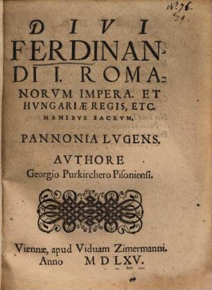Divi Ferdinandi I. Romanorvm Impera. Et Hvngariae Regis, Etc. Manibvs Sacrvm, Pannonia Lvgens