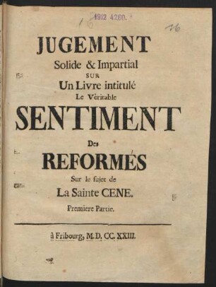 Theil 1: Jugement Solide & Impartial Sur Un Livre intitulé Le Véritable Sentiment Des Réformés Sur le sujet de La Sainte Cene