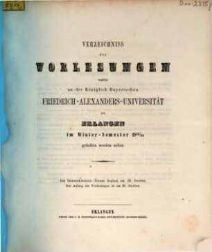 Verzeichniss der Vorlesungen, welche an der Königlich Bayerischen Friedrich-Alexanders-Universität Erlangen ... gehalten werden sollen. 1853/54. WS.