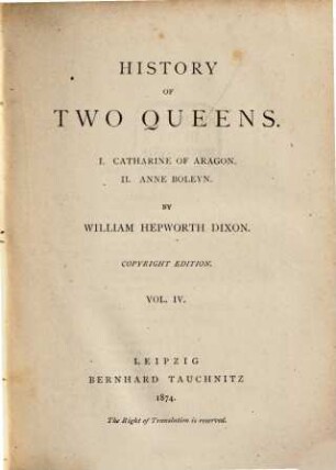History of two queens : I. Catherine of Aragon; II. Anne Boleyn, 4