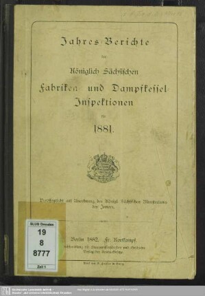 1881: Jahresberichte der Königlich-Sächsischen Gewerbe-Aufsichtsbeamten : nebst Jahresbericht des Oberbergamtes und der Bergämter