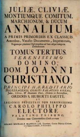 Juliae Montiumque Comitum Marchionum, & Ducum Annalium ... Tomus ... : A Primis Primordiis ... Deductorum .... 3