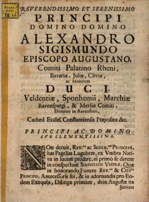 Reverendissimo Et Serenissimo Principi Domino Domino Alexandro Sigismundo Episcopo Augustano, Comiti Palatino Rheni, Bavariæ, Juliæ, Cliviæ, ac Montium Duci. ...