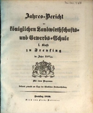 Jahresbericht der Königlichen Landwirthschafts- und Gewerbsschule I. Klasse zu Freysing : im Jahre .., 1849/50