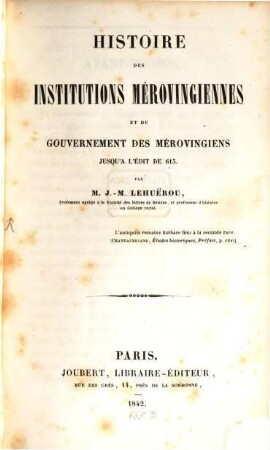 Histoire des institutions Mérovingiennes et du gouvernement des Mérovingiens jusqu' à l'édit de 615