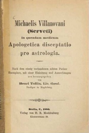Michaelis Villanovani (Serveti) In quendam medicum apologetica disceptatio pro astrologia : nach dem einzig vorhandenen echten Pariser Exemplare