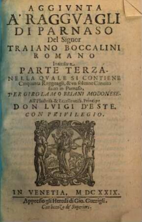 De' Raggvagli Di Parnaso, Del Signor Traiano Boccalini Romano Centvria ..., 3. Aggivnta A'Raggvagli Di Parnaso Del Signor Traiano Boccalini Romano Intitolata Parte Terza : Nella Qvale Si Contiene Cinquanta Ragguagli, & vn solenne Conuito fatto in Parnaso