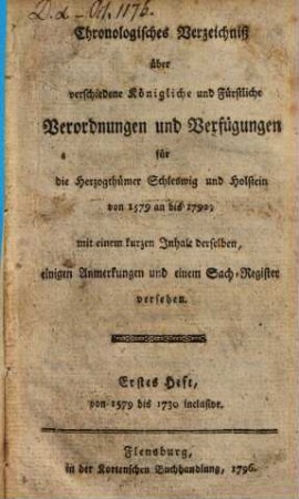 Chronologisches Verzeichniß über verschiedene königliche und fürstliche Verordnungen und Verfügungen für die Herzogthümer Schleswig und Holstein. 1. 1579/1730 (1796)