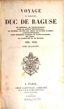Voyage du Maréchal Duc de Raguse en Hongrie, en Transylvanie, dans la Russie méridionale, en Crimée, et sur les bords de la mer d'Azoff, a Constantinople, dans quelques parties de l'Asie-Mineure, en Syrie, en Palestine et en Egypte, 4. 1834 - 1835