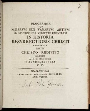 Programma Qvo Mirarvm Sed Vanarvm Artivm In Oppvgnanda Veritate Exemplvm In Historia Resvrrectionis Christi Exhibetvr Festo Christo Redivivo Sacro A. O. R. MDCCXLI. In Academia Ivlia P. P.