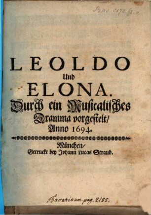 Leoldo Und Elona : Durch ein Musicalisches Dramma vorgestelt, Anno 1694.